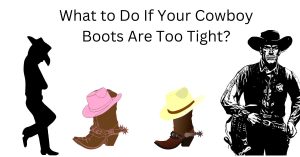 What to do when your cowboy boots are too tight