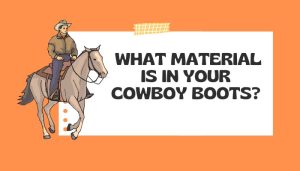 What Are Cowboy Boots Made of