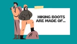 What Are Hiking Boots Made of: Types of Materials Used