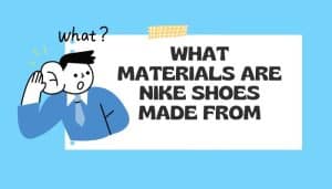 Discover what materials Nike uses in their shoes and where they get them from